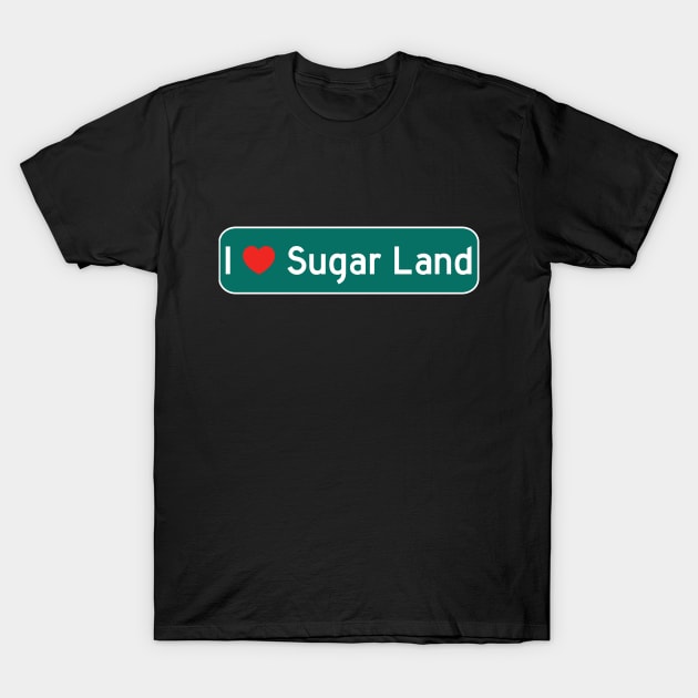 I Love Sugar Land! T-Shirt by MysticTimeline